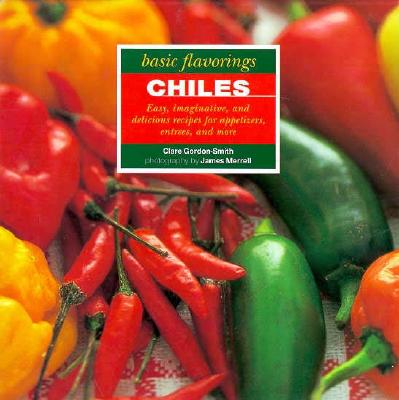 Chiles [Basic Flavorings Ser.]