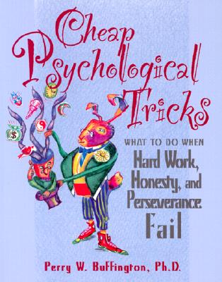Cheap Psychological Tricks: What to Do When Hard Work, Honesty, and Perseverance Fail Image for Cheap Psychological Tricks: What to Do When Hard Work, Honesty, and Perseverance Fail