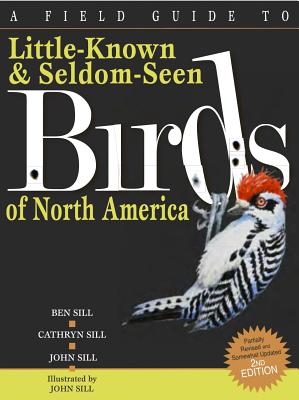 Field Guide to Little-Known and Seldom-Seen Birds of North America (Revised, Updated)