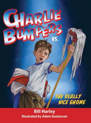 Charlie Bumpers vs. the Really Nice Gnome [Hardcover] Harley, Bill and Gustavson, Adam