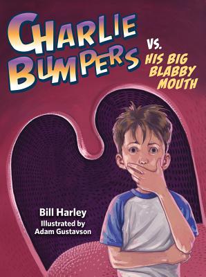 Charlie Bumpers vs. His Big Blabby Mouth [Hardcover] Harley, Bill and Gustavson, Adam