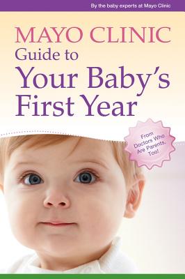 Image for Mayo Clinic Guide to Your Baby's First Year  From Doctors Who Are Parents, Too!