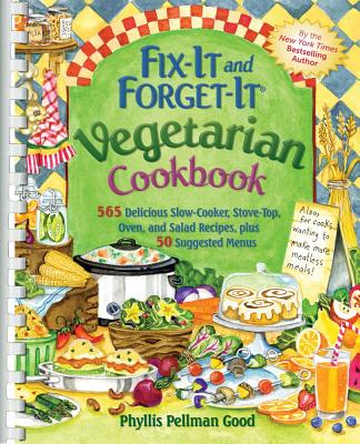 Fix-It and Forget-It Vegetarian Cookbook: 565 Delicious Slow-Cooker, Stove-Top, Oven, and Salad Recipes, Plus 50 Suggested Menus