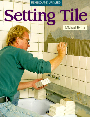 Image for Setting Tile: Revised and Updated (Fine Homebuilding)