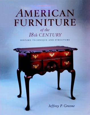 American Furniture of the 18th Century: History, Technique & Structure