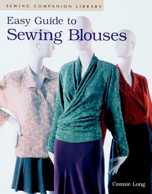 Easy Guide to Sewing Blouses: Sewing Companion Library