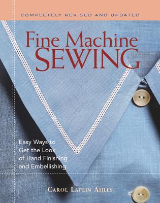 Image for Fine Machine Sewing: Easy Ways to Get the Look of Hand Finishing & Embellishing