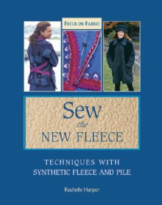 Image for Sew the New Fleece: Techniques with Synthetic Fleece and Pile
