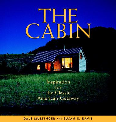 Cabin : Inspiration for the Classic American Getaway