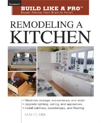 Remodeling a Kitchen (Taunton's Build Like a Pro)