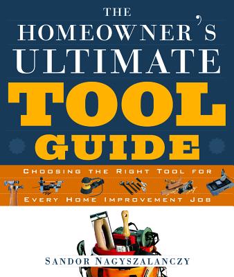Image for The Homeowner's Ultimate Tool Guide: Choosing the Right Tool for Every Home Improvement