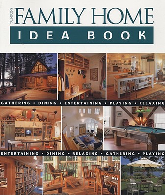 Image for Taunton's Family Home Idea Book: Gathering, Dining, Entertaining, Playing, Relaxing (Taunton Home Idea Books)