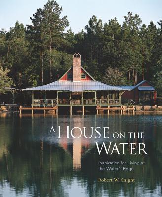 A House On The Water: Inspirations For Living At The Water's Edge