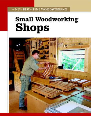 Image for Small Woodworking Shops: The New Best of Fine Woodworking Small Woodworking Shops: The New Best of Fine Woodworking