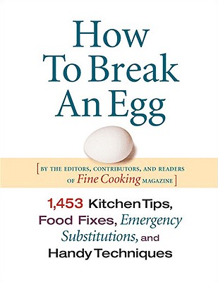 Image for How to Break an Egg: 1,453 Kitchen Tips, Food Fixes, Emergency Substit