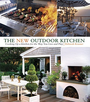 Image for The New Outdoor Kitchen: Cooking Up a Kitchen for the Way You Live and Play The New Outdoor Kitchen: Cooking Up a Kitchen for the Way You Live and Play