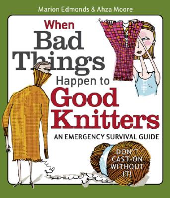 When Bad Things Happen to Good Knitters: An Emergency Survival Guide