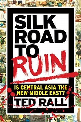 Image for Silk Road to Ruin: Is Central Asia the New Middle East?