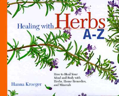 Healing With Herbs A-Z: How to Heal Your Mind and Body With Herbs, Home Remedies, and Minerals (Hay House Lifestyles)