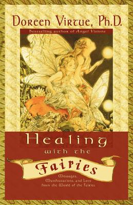 Image for Healing With the Fairies: Messages, Manifestations, and Love from the World of the Fairies