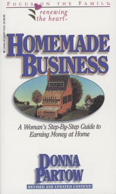 Image for Homemade Business: How to Run a Successful Home-Based Business (Renewing the Heart)