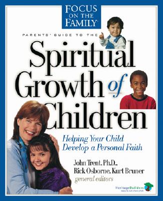 Spiritual Growth of Children: Helping Your Child Develop a Personal Faith (Focus on the Family)