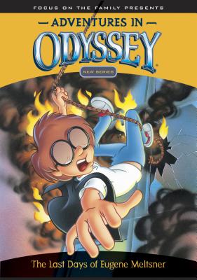 The Last Days of Eugene Meltsner: Adventures in Odyssey Book 1