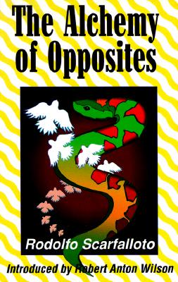 ALCHEMY OF OPPOSITES, THE : INTRODUCED BY ROBERT ANTON WILSON