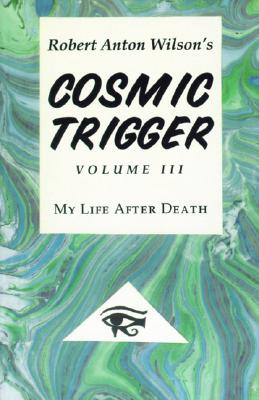 Image for Cosmic Trigger III : ; My Life after Death Cosmic Trigger III : ; My Life after Death