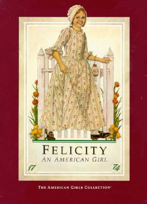 Felicity: An American Girl : Meet Felicity/Felicity Learns a Lesson/Felicity's Surprise/Happy Birthday, Felicity!/Felicity Saves the Day/Changes for