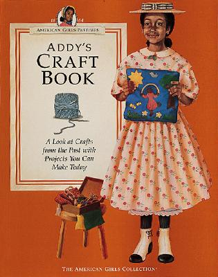 Image for Addy's Craft Book: A Look at Crafts from the Past With Projects You Can Make Today (American Girls Collection)