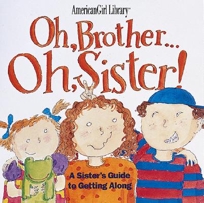 Image for Oh, Brother-- Oh, Sister!: A Sister's Guide to Getting Along