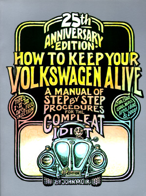 How to Keep Your Volkswagen Alive A Manual of Step by Step Procedures for the Compleat Idiot