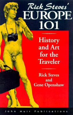 Rick Steves' Europe 101: History and Art for the Traveler, Steves, Rick; Openshaw, Gene Rick Steves' Europe 101: History and Art for the Traveler, Steves, Rick; Openshaw, Gene