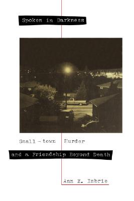 SPOKEN IN DARKNESS. Small-town Murder and a Friendship Beyond Death