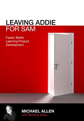 Image for Leaving ADDIE for SAM: An Agile Model for Developing the Best Learning Experiences