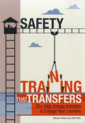 Image for Safety Training That Transfers: 50+ High-Energy Activities to Engage Your Learners Safety Training That Transfers: 50+ High-Energy Activities to Engage Your Learners
