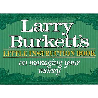 Larry Burkett's Little Instruction Book on Managing Your Money