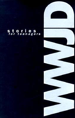 Wwjd Stories for Teens: Stories for Teens