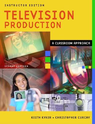 Television Production: A Classroom Approach, Instructor Edition, 2nd Edition