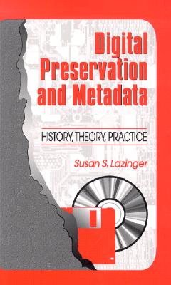 Digital Preservation and Metadata : History, Theory, Practice