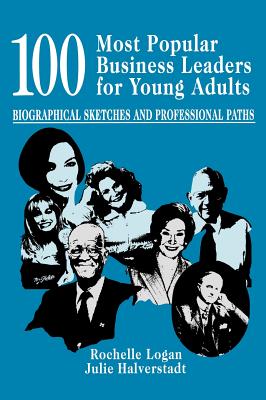 100 Most Popular Business Leaders for Young Adults: Biographical Sketches and Professional Paths (Profiles and Pathways) Image for 100 Most Popular Business Leaders for Young Adults: Biographical Sketches and Professional Paths (Profiles and Pathways)