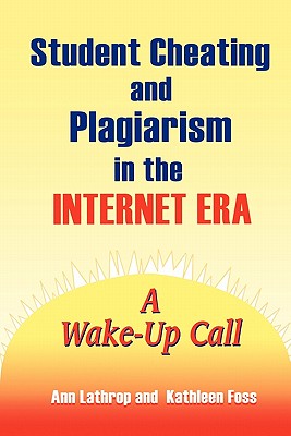 Student Cheating and Plagiarism in the Internet Era: A Wake-up Call