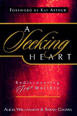 A Seeking Heart: Rediscovering True Worship