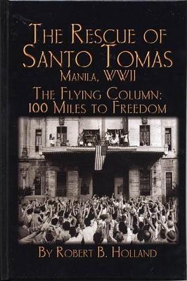 Rescue of Santo Tomas: Manila, Wwii: The Flying Column: 100 Miles to Freedom (Limited)