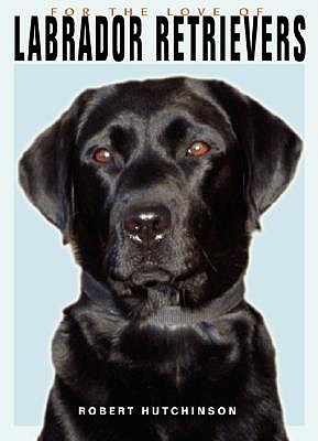 Image for Labrador Retrievers (For the Love of)