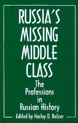 Russia's Missing Middle Class: The Professions in Russian History: The Professions in Russian History