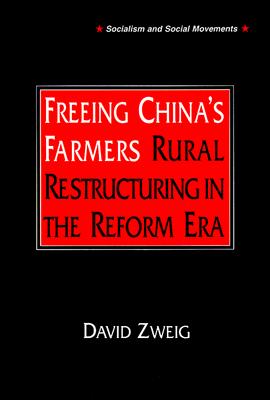 Freeing China's Farmers: Rural Restructuring in the Reform Era: Rural Restructuring in the Reform Era (Socialism and Social Movements)
