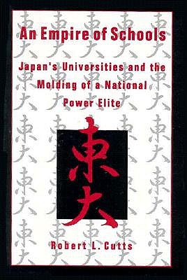 AN EMPIRE OF SCHOOLS: JAPAN'S UNIVERSITIES AND THE MOLDING OF A NATIONAL POWER ELITE