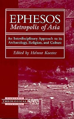 Ephesos: Metropolis of Asia: An Interdisciplinary Approach to its Archaeology, Religion, and Culture